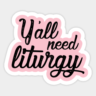 Y'all Need Liturgy - Elegant Black Text Sticker